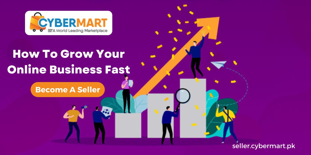 How To Grow Your Online Business Fast? - Blog By CyberMart.PK