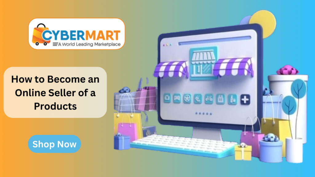 How to Become an Online Seller of Products? - Blog By CyberMart.PK