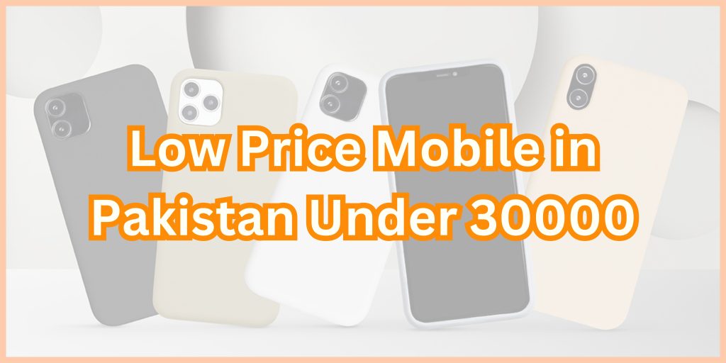 Low Price Mobile in Pakistan Under 30000