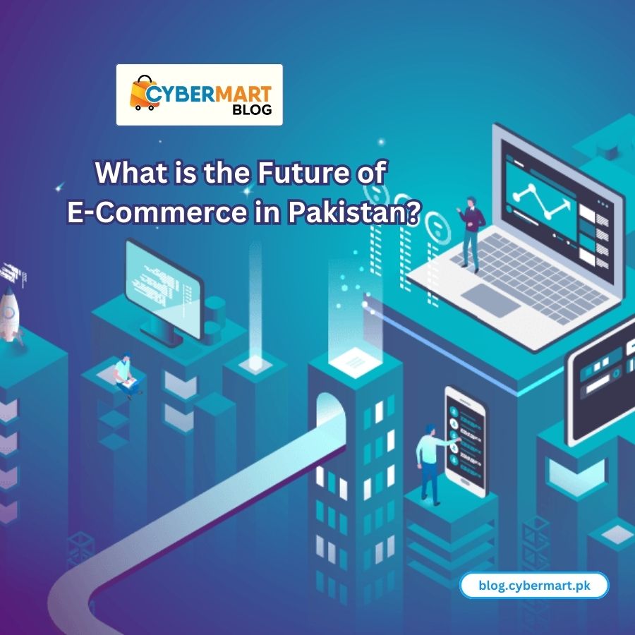 What is the Future of E-Commerce in Pakistan?