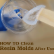 How to Clean Resin Molds After Use