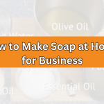 How to Make Soap at Home?