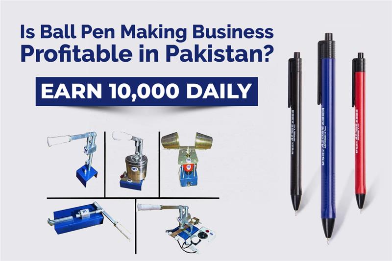 Is Ball Pen Making Business Profitable in Pakistan?