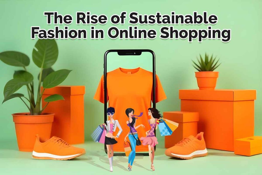 The Rise of Sustainable Fashion in Online Shopping