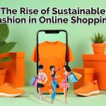 The Rise of Sustainable Fashion in Online Shopping