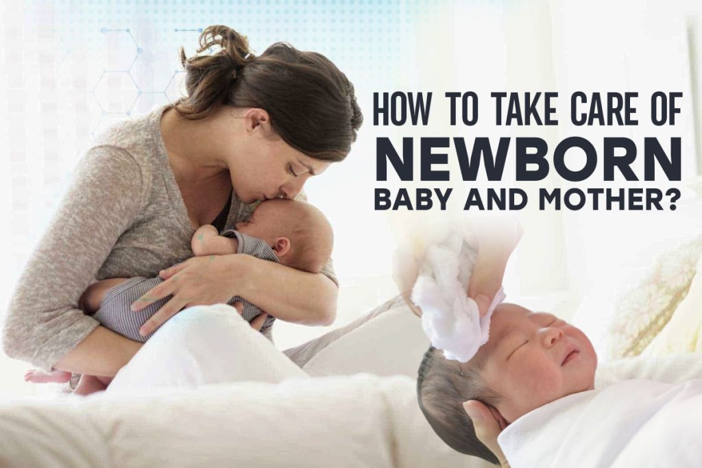 How to Take Care of a Newborn Baby and Mother?