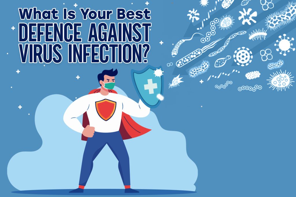 What Is Your Best Defence Against Virus Infections?